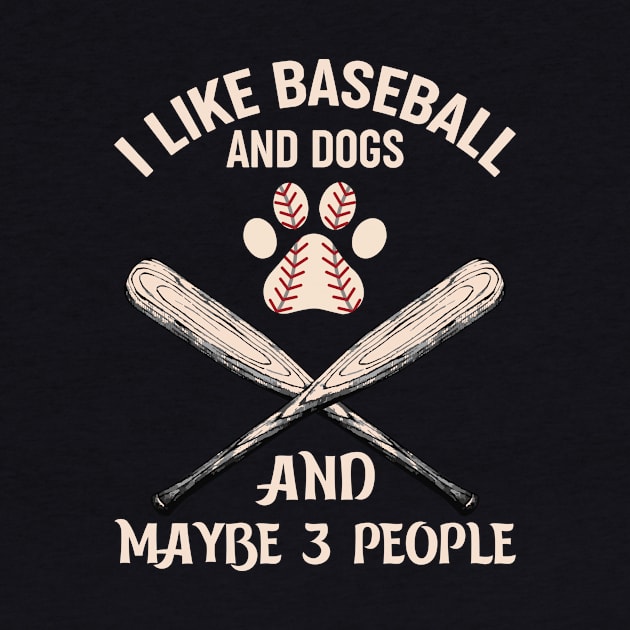 I like baseball and dogs and not many people by Irishtyrant Designs